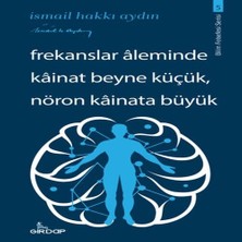 Senka Frekanslar Aleminde Kâinat Beyne Küçük, Nöron Kâinata Büyük