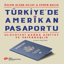 Senka Türkiye’de Amerikan Pasaportu – Ulusötesi Çağda Aidiyet ve Vatandaşlık