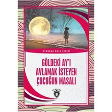 Göldeki Ay’ı Avlamak Isteyen Çocuğun Masalı - Uykudan Önce Serisi
