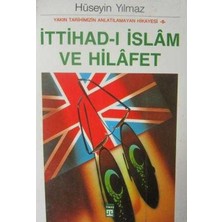Yakın Tarihimizin Anlatılamayan Hikayesi Ittihad-I Islâm ve Hilafet / Hüseyin Yılmaz (1991 Basım-Sıfırkitap)