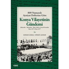 Çizgi Kitabevi Yayınları 809 Numaralı Ayniyat Defterine Göre Konya Vilayetinin Gündemi