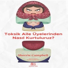 Toksik Aile Üyelerinden Nasıl Kurtuluruz?
