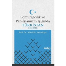 Shoplet Sömürgecilik ve Pan-Islamizm Işığında Türkistan (1856-1922)