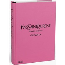 Thames & Hudson Yves Saint Laurent Catwalk (Catwalk) The Complete Haute Couture Collections 1962-2002: Official And Authorized - Bolton Andrew