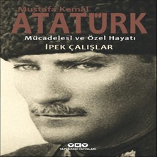 Esranın Dünyası Mustafa Kemal Atatürk - Mücadelesi ve Özel Hayatı
