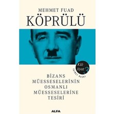 Mehmet Fuad Köprülü Külliyat 3: Bizans Müesseselerinin Osmanlı Müesseselerine Tesiri