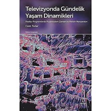 Televizyonda Gündelik Yaşam Dinamikleri: Reality Programlarda Postmodern Zaman ve Mekân Manzaraları