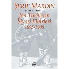 Jön Türklerin Siyasi Fikirleri 1895-1908: Bütün Eserleri 1