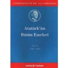 Kaynak Yayınları Atatürk'ün Bütün Eserleri Cilt: 18 (1925 - 1927)