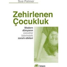İletişim Yayınları Zehirlenen Çocukluk: Modern Dünyanın Çocuklar Üzerindeki Zararlı Etkileri