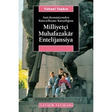İletişim Yayınları Milliyetçi Muhafazakar Entelijansiya: Anti-Komünizmden Küreselleşme Karşıtlığına