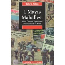 İletişim Yayınları 1 Mayıs Mahallesi: 1980 Öncesi Toplumsal Mücadeleler ve Kent