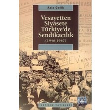 İletişim Yayınları Vesayetten Siyasete Türkiye'de Sendikacılık
