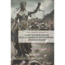 Lykeion Yayınları Türk ve Arjantin Hukukunda Kamu Kaynaklarının Kullanımı ve Denetiminin Anayasal Rejimi