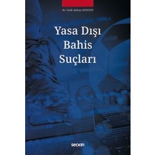 Seçkin Yasa Dışı Bahis Suçları Av. Cenk Ayhan Apaydın 1. Baskı, Mart 2026