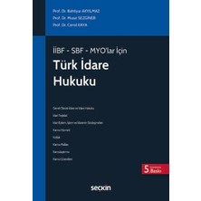 Seçkin İİBF - SBF - MYO'lar İçin Türk İdare Hukuku (MYO) Prof. Dr. Bahtiyar Akyılmaz,Prof. Dr. Murat Sezginer,Prof. Dr. Cemil Kaya 5. Baskı, Mart 2026