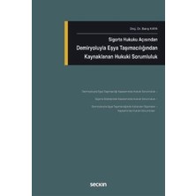 Seçkin Sigorta Hukuku Açısından Demiryoluyla Eşya Taşımacılığından Kaynaklanan Hukuki Sorumluluk Doç. Dr. Barış Kaya 1. Baskı, Mart 2026