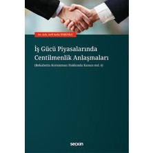 Seçkin İş Gücü Piyasalarında Centilmenlik Anlaşmaları (Rekabetin Korunması Hakkında Kanun md.4) Av. Arb. Arif Arda Torunlu 1. Baskı, Mart 2026