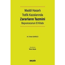 Seçkin Maddi Hasarlı Trafik Kazalarında Zararların Tazmini Başvurucunun El Kitabı Hasar Onarım - Değer Kaybı - Araç Mahrumiyet - Pert Tazminatı Av. Furkan Şakrucu 2. Baskı, Nisan 2026