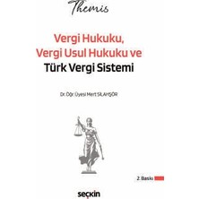 Seçkin THEMIS - Vergi Hukuku, Vergi Usul Hukuku ve Türk Vergi Sistemi Konu Kitabı Dr. Öğr. Üyesi Mert Silahşör 2. Baskı, Nisan 2026
