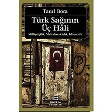 Uray Home Türk Sağının Üç Hali - Milliyetçilik Muhafazakarlık Islamcılık