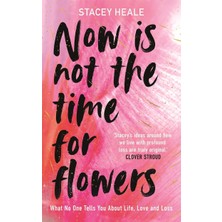 MiraLive Now Is Not The Time For Flowers: What No One Tells You About Life, Love And Loss