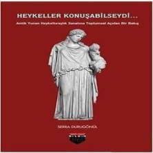 Asseds Store Heykeller Konuşabilseydi...: Antik Yunan Heykeltıraşlık Sanatına Toplumsal Açıdan Bir Bakış