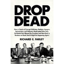 Ecovibe Drop Dead: How A Coterie Of Corrupt Politicians, Bankers, Lawyers, Spinmeisters, And Mobsters Bankrupted New York, Got Bailed Out, Blamed The ... As Usual (And It Might Be Happening Again)