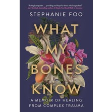 Ecovibe What My Bones Know: A Memoir Of Healing From Complex Trauma