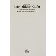 Daders Home Eşitsizlikler Kitabı: 2000’LER Türkiyesi’nde Gelir, Tüketim ve Değişim: 2000'LER Türkiyesi'nde Gelir, Tüketim ve Değişim