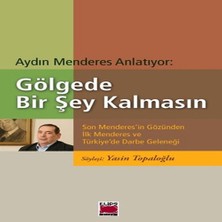 Göede Bir Şey Kalmasın  Son Menderes'in Gözünden Ilk Menderes ve Türkiye'de Darbe Geleneği