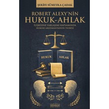 Astana Yayınları Robert Alexy’nin Hukuk-Ahlak Ilişkisine Yaklaşımı Kapsamında Hukuki Argümantasyon Teorisi