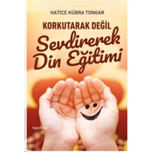 Hayy Kitap Hatice Kübra Tongar Korkutarak Değil Sevdirerek Din Eğitimi - HAYYGRUP İLETİŞİM YAYINCILIK Türkiye Menşeli