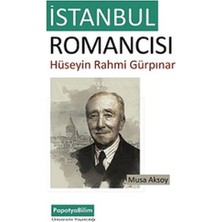 Istanbul Romancısı: Hüseyin Rahmi Gürpınar - Musa Aksoy  (Tavsiyeli Kitap)