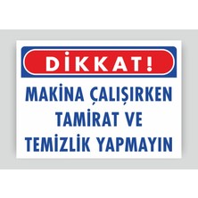 Tnk Market Uyarı Levhaları ''makine Çalışırken Tamirat ve Temizlik Yapmayın '' 25X35 cm Pvc Tabela Uyarı Levhası