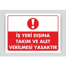 Tnk Market Uyarı Levhaları ''iş Yeri Dışına Takım ve Alet Verilmesi Yasaktır '' 25X35 cm Pvc Tabela Uyarı Levhası