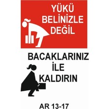 Outdoor One YÜKÜ BELİNİZLE DEĞİL BACAKLARINIZ İLE KALDIRIN KADIN FİGÜRLÜ İŞ GÜVENLİĞİ UYARI LEVHASI 1 ADET PVC 21 X 29CM