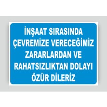 Tnk Market Uyarı Levhaları ''inşaat Sırasında Çevremize Vereceğimiz Zararlardan ve Rahatsızlıktan Dolayı Özür Dileriz'' 25X35 cm Dekota Tabela Uyarı Levhası