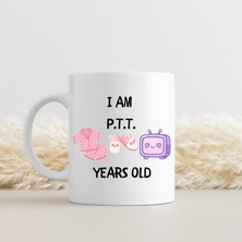 Lims Store I Am Ptt Years Old Tasarımlı Kupa Model 220 Eğlenceli Baskılı Seramik Kahve Kupası