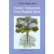 Bilgi Yayınevi Türkiye Türkçesinin Dünü, Bugünü, Yarını