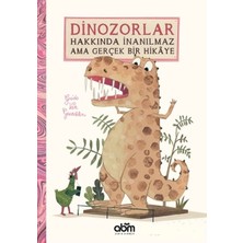 Abm Yayınevi Dinozorlar Hakkında Inanılmaz Ama Gerçek Bir Hikaye