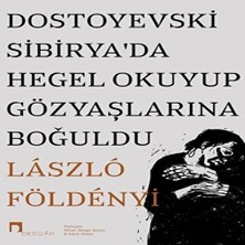 Bigelal Dostoyevski Sibirya’da  Okuyup Gözyaşlarına Boğuldu
