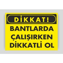 Tnk Market Uyarı Levhaları ''bantlarda Çalışırken Dikkatli Ol'' 25X35 cm Dekota Tabela Uyarı Levhası