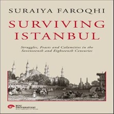 TeknoKapsül Surviving Istanbul - Struggles, Feasts And Calamities In The Seventeenth And Eighteenh Centuries