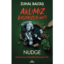 Kronik Kitap Aklımız Başımızda (Mı?) - Nudge: Kararlarımızın Ardındaki Görünmeyen Güç - Zuhal Baltaş