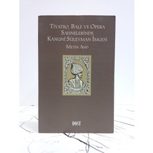 Dost Tiyatro, Bale ve Opera Sahnelerinde Kanuni Süleyman Imgesi ( Imzalı ) ( 2. El Kitap )