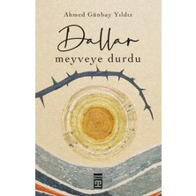 Timaş Yayınları Dallar Meyveye Durdu - Ahmed Günbay Yıldız