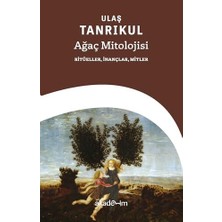 Ağaç Mitolojisi: Ritüeller Inançlar Mitler