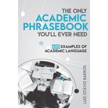 The Only Academic Phrasebook You'll Ever Need: 600 Examples Of Academic Language