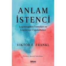 Anlam Istenci: Logoterapinin Temelleri ve Logoterapi Uygulamaları